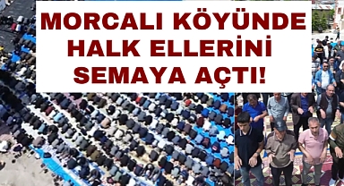 Morcalı Köyünde Halk Ellerini Semaya Açtı!
