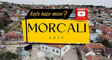 Tarihin doruk noktası: Morcalı Köyü!