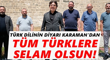 Türk Dünyasından Karaman'a, Karaman'dan Türk Dünyasına Selam Olsun!