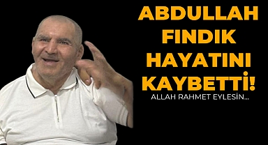 Abdullah Fındık Hayatını Kaybetti