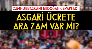 Asgari ücrete zam var mı? Erdoğan'dan açıklama...