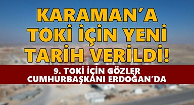 Gözler Erdoğan’da: Karaman’a 9. TOKİ Geliyor!