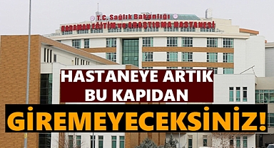 Hastaneye Bu Kapıdan Girişler Yasaklandı!