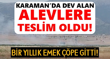 Karaman alevlere teslim oldu: Emekler heba oldu!