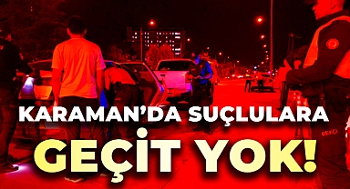 Karaman'da Suçlulara Geçit Yok!