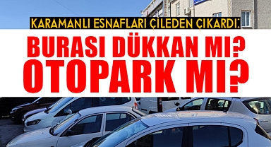 Karaman'da yanlış parklar esnafı çileden çıkardı!