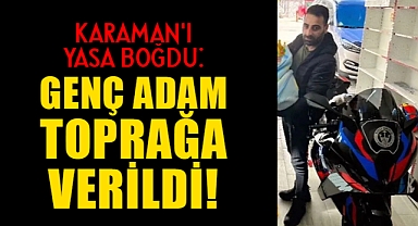 Karaman'ı boğan gelişme: Genç yaşında toprağa verildi!