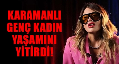 Karamanlı Genç Kadın Yaşamını Yitirdi!