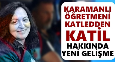 Karamanlı Öğretmen Cinayetinde Yeni Gelişme!