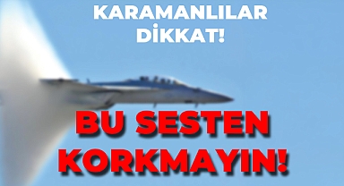 Karamanlılar dikkat: Korkmayın!