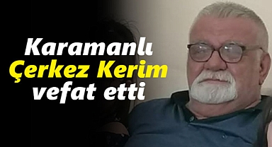 Kerim Yılmaz vefat etti