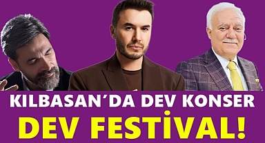 Kılbasan’da Dev Festival, Dev Konser!