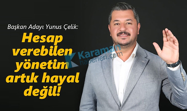 Başkan Adayı Çelik: Tarlada İzi Olanın, Yönetimde de Sözü Olsun