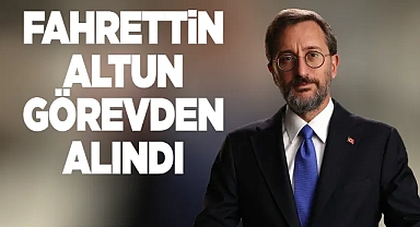 Fahrettin Altun Görevden Alındı!