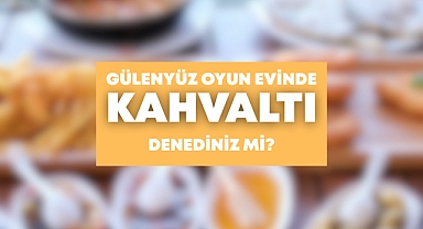 Gülenyüz oyun evinde kahvaltı sizleri bekliyor!