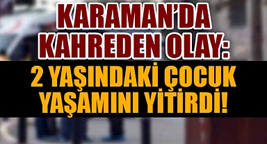 Karaman'da 2 Yaşındaki Çocuk Camdan Düşerek Hayatını Kaybetti