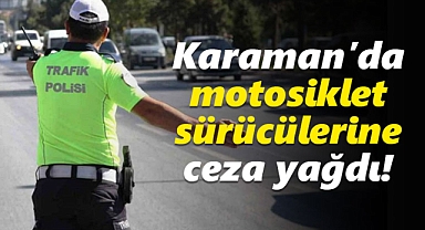Karaman'da 362 motosiklet sürücüsüne ceza uygulandı!