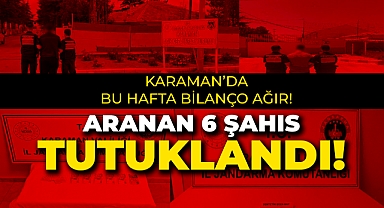 Karaman'da Aranan 6 Şahıs Tutuklandı!