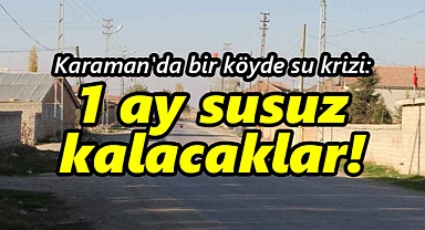 Karaman'da bir köyde su krizi: 1 ay susuz kalacaklar!