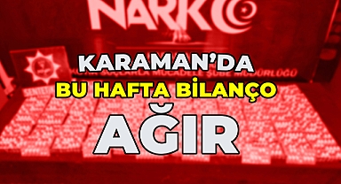 Karaman'da Bu Hafta Bilanço Ağır!