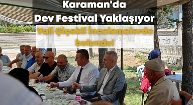 Karaman'da dev festival yaklaşıyor, Vali Çiçekli İncelemelerde bulundu