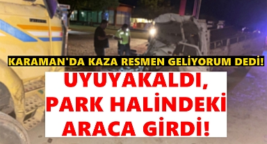 Karaman'da Gece Saatlerinde Kaza: Direksiyon Başında Uyuyakalan Sürücü Ölümden Döndü