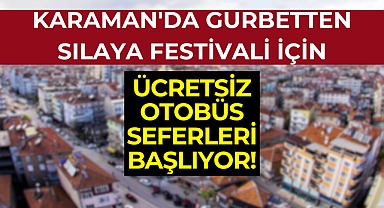 Karaman'da Gurbetten Sılaya Festivali İçin Ücretsiz Otobüs Seferleri Başladı