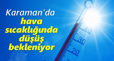 Karaman'da hava sıcaklığında düşüş bekleniyor