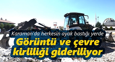 Karaman’da herkesin ayak bastığı yerdeki görüntü ve çevre kirliliği gideriliyor