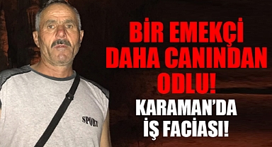 Karaman'da İş Faciası: İşçi Adem İcat Yaşamını Yitirdi!