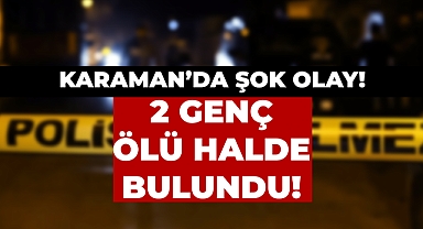 Karaman’da Şok Olay: Boş Arazide 2 Genç Silahla Vurulmuş Halde Bulundu