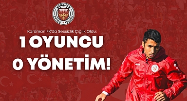 Karaman FK'da Sessizlik Çığlık Oldu: 1 Oyuncu, 0 Yönetim!