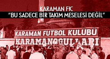 Karaman FK'dan Umut Dolu Çağrı: