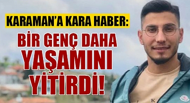 Karaman'ı Yasa Boğan Gelişme: Genç Çocuk Yaşamını Yitirdi!