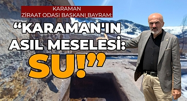 Karaman'ın Asıl Meselesi: SU!