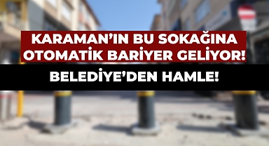 Karaman'ın Bu Sokağına Otomatik Bariyer Sistemi Geliyor!