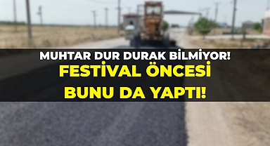 Muhtar dur durak bilmiyor! Festival öncesi bunu da yaptı!