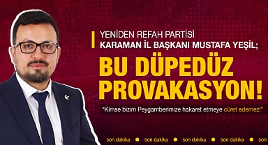 Mustafa Yeşil: Kimse Bizim Peygamberimize Hakaret Etmeye Cüret Edemez