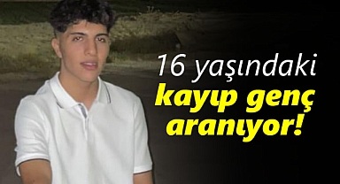 16 yaşındaki kayıp genç aranıyor!