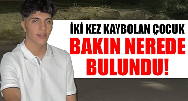 İki kez kaybolan çocuk bulundu!