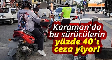 Karaman'da bu sürücülerin yüzde 40'ı ceza yiyor!