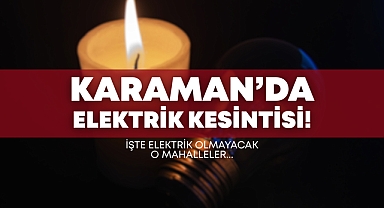 Karaman’da Bugün Elektrik Kesintisi Yaşanacak: İşte Etkilenecek Bölgeler