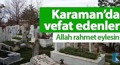 Karaman'da bugün vefat edenler! 19 Ağustos 2025