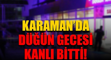 Karaman'da Düğün Kanlı Bitti: 1 Yaralı!
