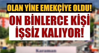 Karaman'da ekonomiye darbe: On binlerce kişi işsiz kalacak!