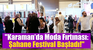 Karaman’da Şahane Festival Coşkusu Başladı!