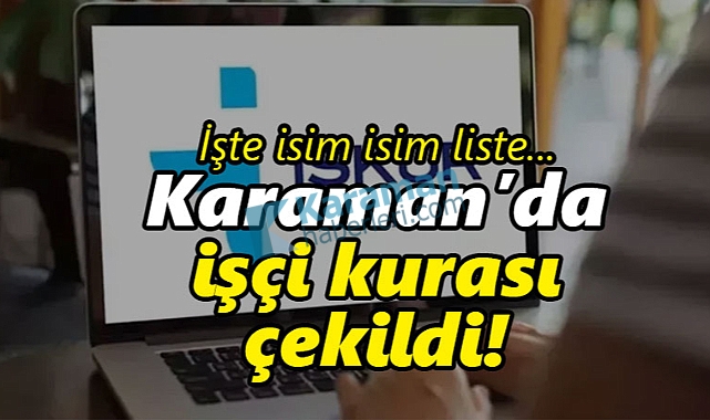 Karaman'da TYP 200 işçi kurası çekildi! İşte isim isim liste...