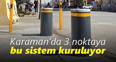 Karaman'da üç noktaya otomatik bariyer sistemi kuruluyor