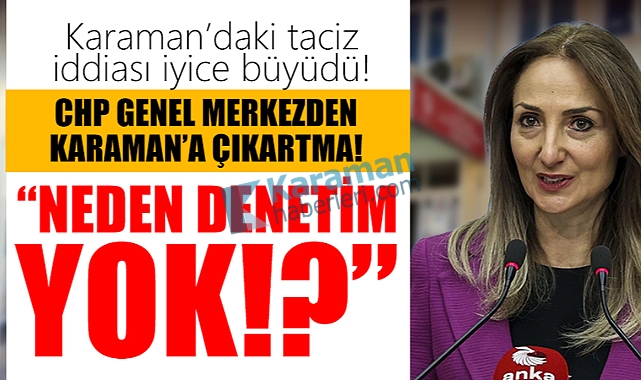 Karaman’daki taciz olay iyice büyüdü: CHP Genel Merkezden Karaman’a Çıkartma!