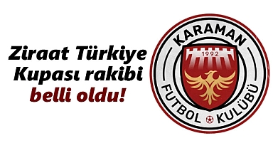 Karaman FK'nın Ziraat Türkiye Kupası rakibi belli oldu